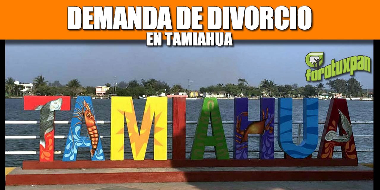DEMANDA DE DIVORCIO EN TAMIAHUA