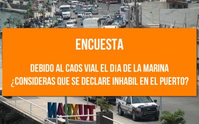 DEBIDO AL CÁOS VIAL EL DÍA DE LA MARINA ¿CONSIDERAS QUE SE DECLARE INHÁBIL EN EL PUERTO?