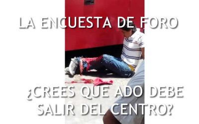 ¿CREES QUE EL ADO DEBE SALIR DEL CENTRO DE TUXPAN, VERACRUZ?