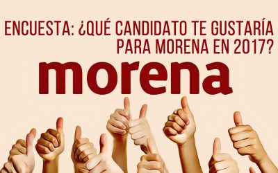 ENCUESTA: ¿QUÉ CANDIDATO TE GUSTARÍA PARA MORENA EN 2017?