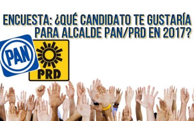 ENCUESTA: ¿QUÉ CANDIDATO TE GUSTARÍA PARA PAN/PRD A LA ALCALDÍA EN 2017?