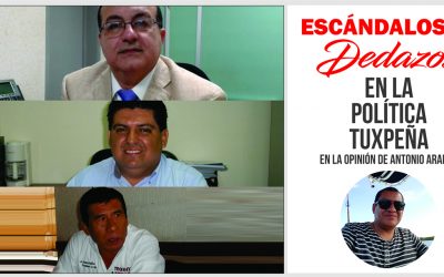 ESCÁNDALOSOS DEDAZOS EN LA POLÍTICA TUXPEÑA