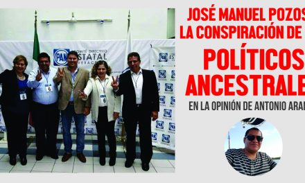 JOSÉ MANUEL POZOS Y LA CONSPIRACIÓN DE LOS POLÍTICOS ANCESTRALES