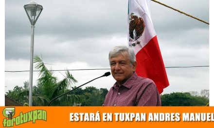 ESTARÁ EN TUXPAN EL PRESIDENTE ANDRÉS MANUEL LÓPEZ OBRADOR.