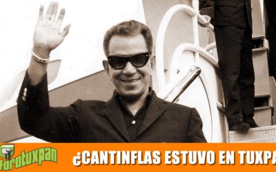 ¿Cantinflas Estuvo en Tuxpan?