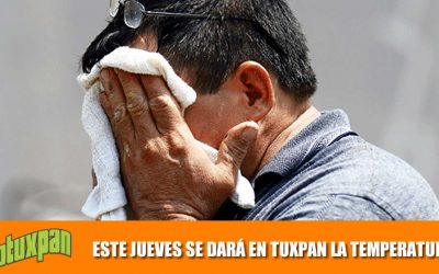 ESTE JUEVES SE DARÁ EN TUXPAN LA TEMPERATURA MÁS ALTA