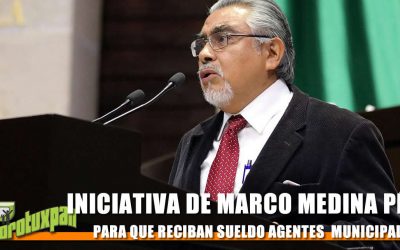 INICIATIVA DEL DIP. FED. MARCO MEDINA PÉREZ PARA QUE RECIBAN SUELDO AGENTES Y SUBAGENTES MUNICIPALES