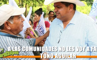 A LAS COMUNIDADES NO LES VOY A FALLAR: TOÑO AGUILAR
