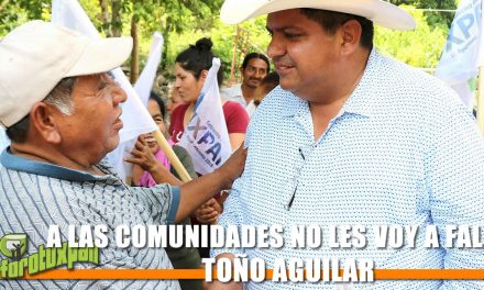 A LAS COMUNIDADES NO LES VOY A FALLAR: TOÑO AGUILAR