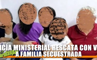 POLICÍA MINISTERIAL RESCATA CON VIDA A FAMILIA SECUESTRADA