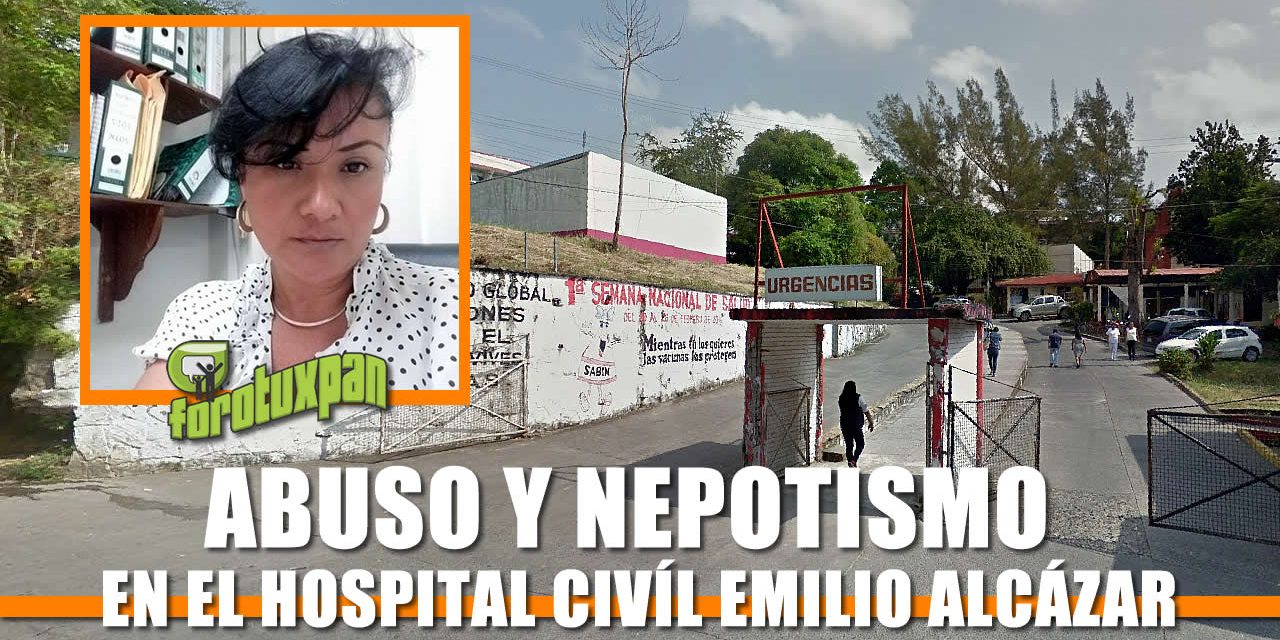 Abuso y Nepotismo en el Hospital Civíl Emilio Alcázar