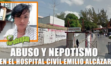 Abuso y Nepotismo en el Hospital Civíl Emilio Alcázar