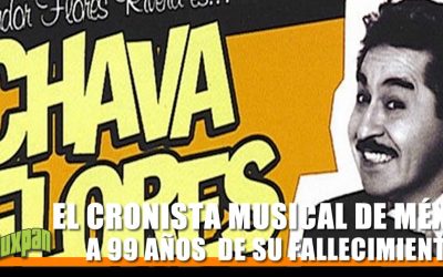 CHAVA FLORES, EL CRONISTA MUSICAL DE MÉXICO