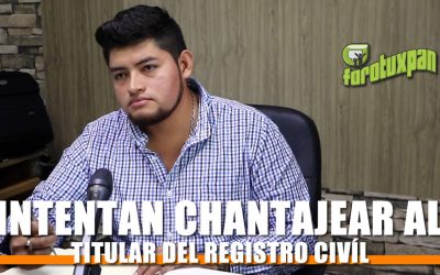 Intentan Chantajear al Titular del Registro Civíl
