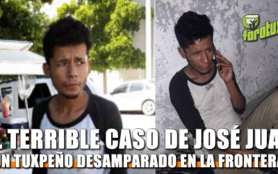 El terrible caso de José Juan: Un tuxpeño desamparado en la frontera