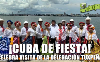 CUBA CELEBRA VISITA DE LA DELEGACIÓN TUXPEÑA