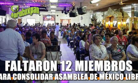 Faltaron 12 Miembros para consolidar la Asamblea de México Libre