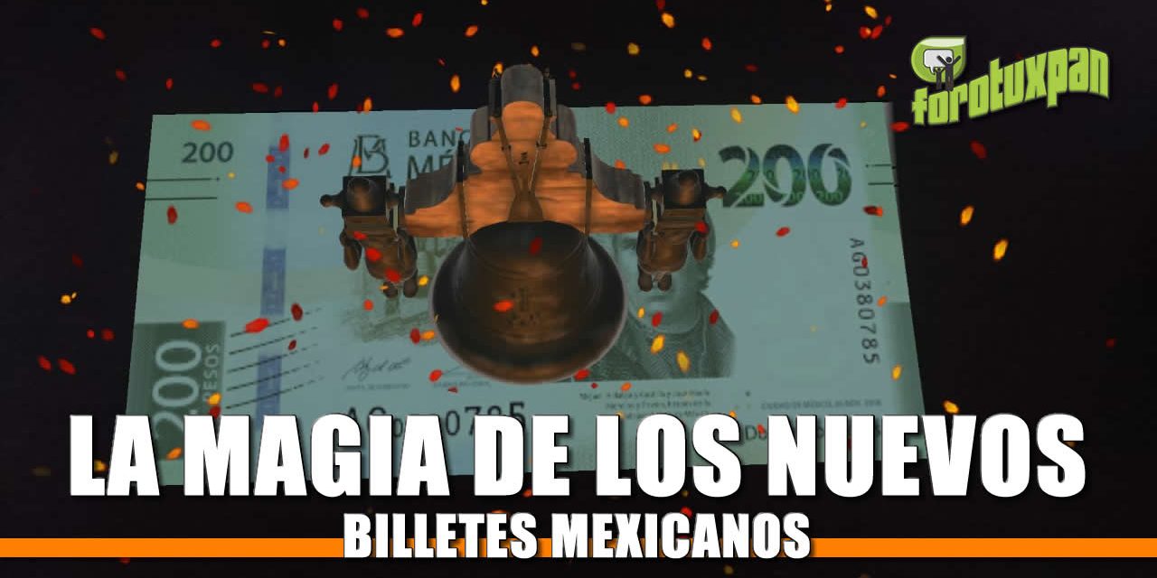 La magia de los nuevos Billetes Mexicanos