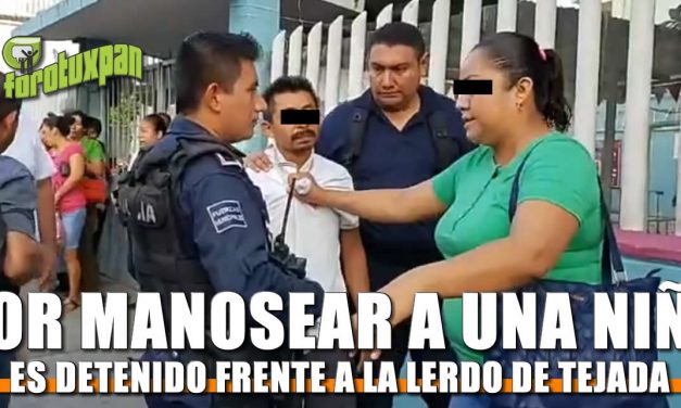 Por MANOSEAR a una niña, lo detienen frente a la LERDO