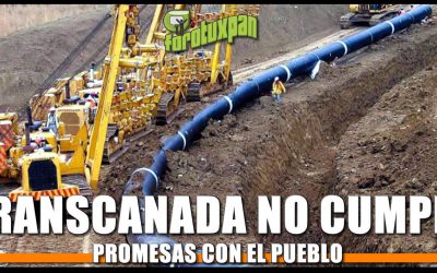 TRANSCANADA NO CUMPLE PROMESAS CON EL PUEBLO
