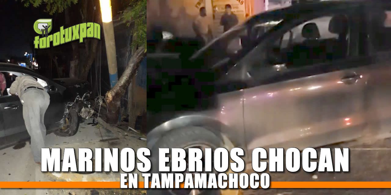 Marinos Ebrios chocan en Tampamachoco
