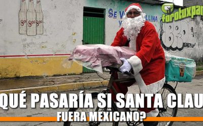¿Que pasaría si SANTA CLAUS fuera Mexicano?