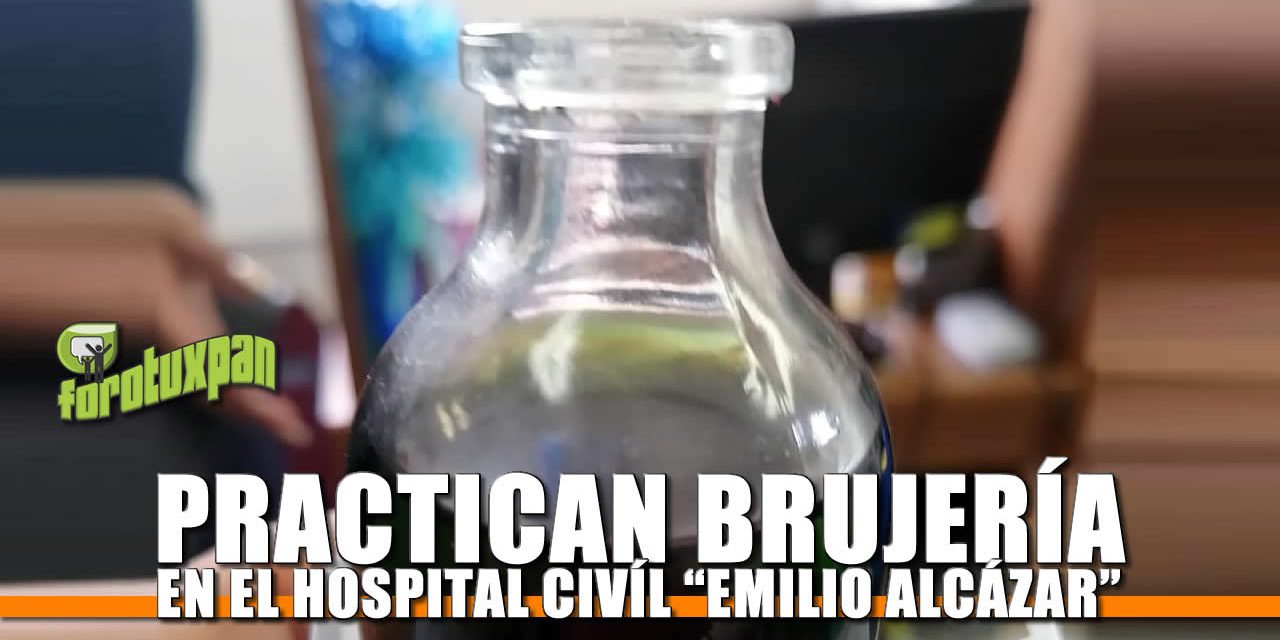 Practican Brujería en el Hospital Civíl «Emilio Alcázar»