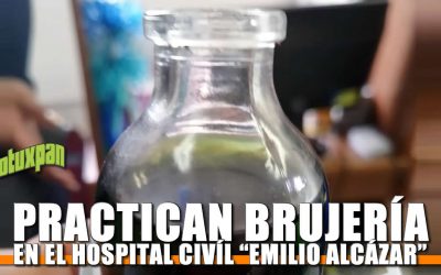 Practican Brujería en el Hospital Civíl «Emilio Alcázar»