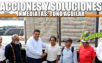 Acciones y soluciones inmediatas: Toño Aguilar