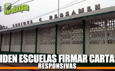 Piden ESCUELAS firmar cartas responsivas