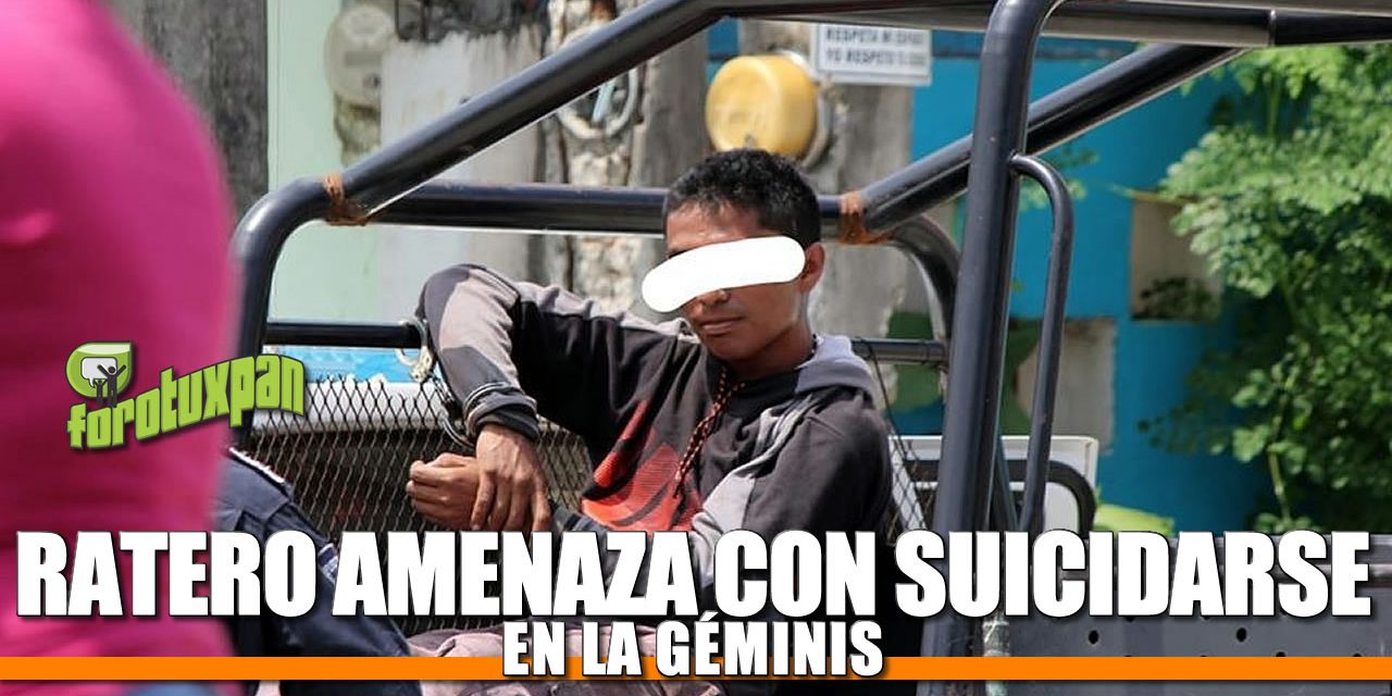Ratero AMENAZA con suicidarse en la Colonia Géminis