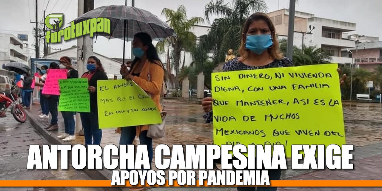 ANTORCHA CAMPESINA EXIGE APOYOS POR PANDEMIA