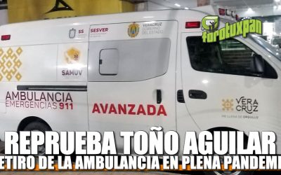 REPRUEBA JUAN ANTONIO AGUILAR MANCHA PROCEDIMIENTO DEL GOBIERNO ESTATAL PARA EL RETIRO DE AMBULANCIA EN PLENA CONTINGENCIA.