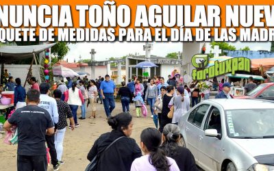 ANUNCIA JUAN ANTONIO AGUILAR NUEVO PAQUETE DE MEDIDAS PARA El DÍA DE LAS MADRES