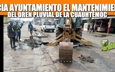INICIA AYUNTAMIENTO MANTENIMIENTO AL DREN PLUVIAL EN LA AVENIDA CUAUHTEMOC