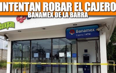 Intentan Robar el Dinero del Cajero BANAMEX de la Barra