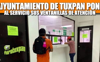 AYUNTAMIENTO DE TUXPAN PONE AL SERVICIO SUS VENTANILLAS DE ATENCIÓN