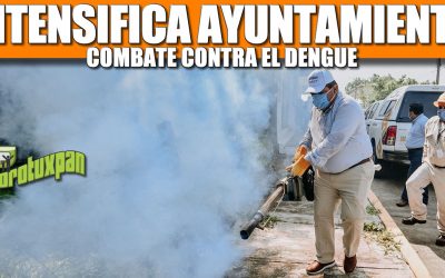 INTENSIFICA AYUNTAMIENTO COMBATE CONTRA EL DENGUE