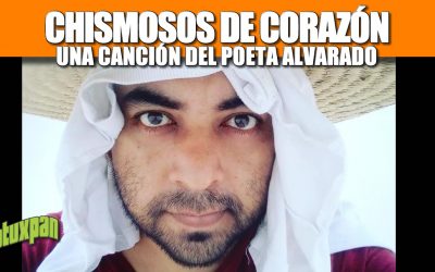 Chismosos de Corazón – Una canción del Poeta Alvarado