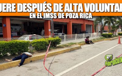 MUERE DESPUÉS DE ALTA VOLUNTARIA EN EL IMSS DE POZA RICA
