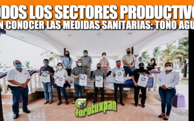 QUE TODOS LOS SECTORES PRODUCTIVOS CONOZCAN LAS MEDIDAS SANITARIAS ES PRIORIDAD: TOÑO AGUILAR