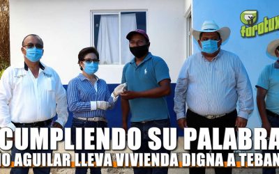 CUMPLIENDO SU PALABRA, TOÑO AGUILAR LLEVA VIVIENDA DIGNA HASTA TEBANCO.