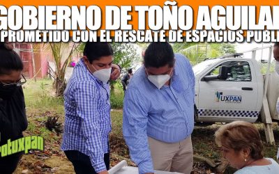 GOBIERNO DE TOÑO AGUILAR COMPROMETIDO CON EL RESCATE DE ESPACIOS PÚBLICOS