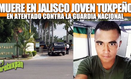 Muere en Jalisco joven Tuxpeño en atentado contra la Guardia Nacional