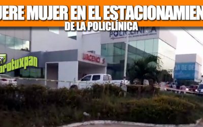 MUERE MUJER EN EL ESTACIONAMIENTO DE LA POLICLÍNICA