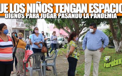 PASANDO LA PANDEMIA QUEREMOS QUE LOS NIÑOS TENGAN ESPACIOS DIGNOS PARA JUGAR: TOÑO AGUILAR