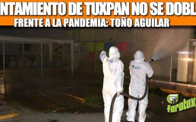 AYUNTAMIENTO DE TUXPAN NO SE DOBLEGA FRENTE A LA PANDEMIA: TOÑO AGUILAR