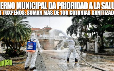 GOBIERNO MUNICIPAL DA PRIORIDAD A LA SALUD DE LOS TUXPEÑOS; SUMAN MÁS DE 100 COLONIAS SANITIZADAS