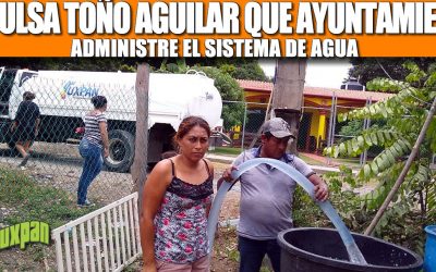 IMPULSA TOÑO AGUILAR QUE AYUNTAMIENTO ADMINISTRE EL SISTEMA DE AGUA
