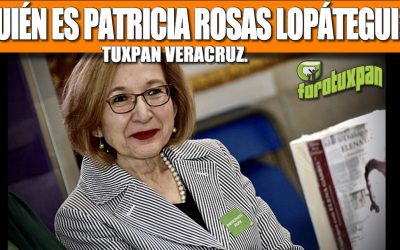 ¿QUIEN ES PATRICIA ROSAS LOPÁTEGUI? TUXPAN VERACRUZ